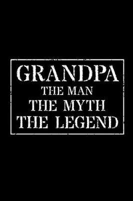 Grandpa The Man The Myth The Legend: Memory Journal & Notebook - Writing Book For Me And My Dear Family Memories