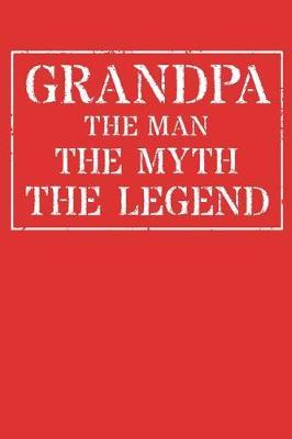 Grandpa The Man The Myth The Legend: Memory Journal & Notebook - Writing Book For Me And My Dear Family Memories