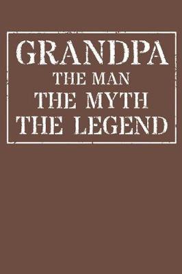 Grandpa The Man The Myth The Legend: Memory Journal & Notebook - Writing Book For Me And My Dear Family Memories