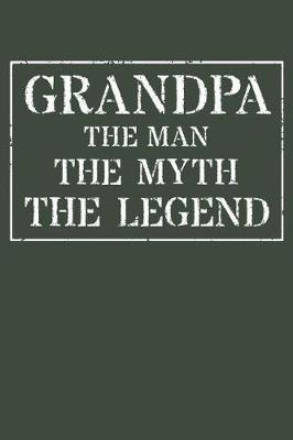 Grandpa The Man The Myth The Legend: Memory Journal & Notebook - Writing Book For Me And My Dear Family Memories