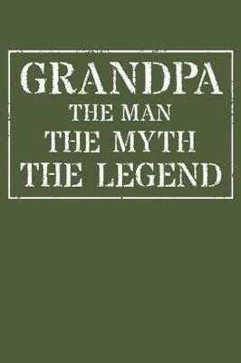 Grandpa The Man The Myth The Legend: Memory Journal & Notebook - Writing Book For Me And My Dear Family Memories