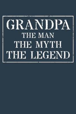 Grandpa The Man The Myth The Legend: Memory Journal & Notebook - Writing Book For Me And My Dear Family Memories