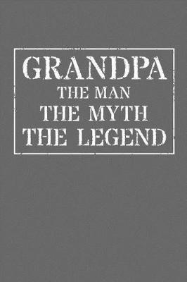 Grandpa The Man The Myth The Legend: Memory Journal & Notebook - Writing Book For Me And My Dear Family Memories