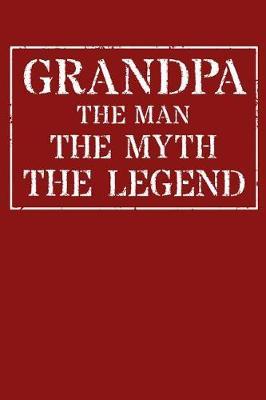 Grandpa The Man The Myth The Legend: Memory Journal & Notebook - Writing Book For Me And My Dear Family Memories