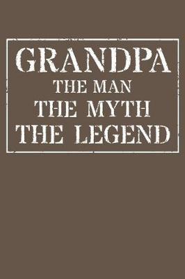 Grandpa The Man The Myth The Legend: Memory Journal & Notebook - Writing Book For Me And My Dear Family Memories