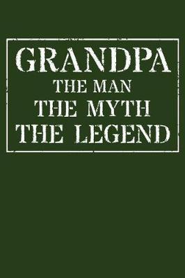 Grandpa The Man The Myth The Legend: Memory Journal & Notebook - Writing Book For Me And My Dear Family Memories