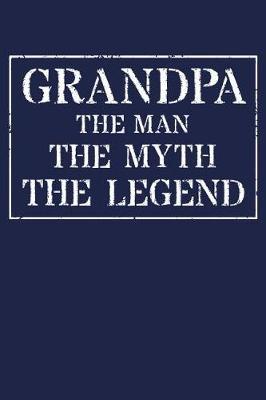 Grandpa The Man The Myth The Legend: Memory Journal & Notebook - Writing Book For Me And My Dear Family Memories