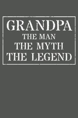 Grandpa The Man The Myth The Legend: Memory Journal & Notebook - Writing Book For Me And My Dear Family Memories