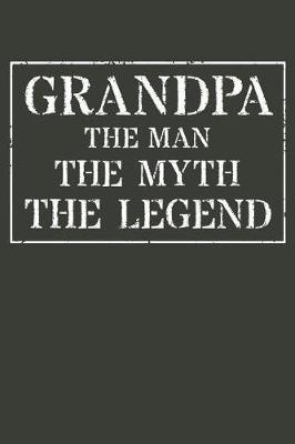 Grandpa The Man The Myth The Legend: Memory Journal & Notebook - Writing Book For Me And My Dear Family Memories
