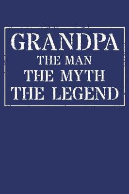 Grandpa The Man The Myth The Legend: Memory Journal & Notebook - Writing Book For Me And My Dear Family Memories