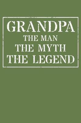 Grandpa The Man The Myth The Legend: Memory Journal & Notebook - Writing Book For Me And My Dear Family Memories