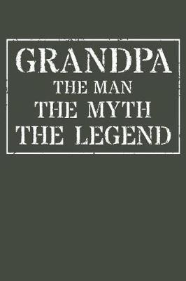 Grandpa The Man The Myth The Legend: Memory Journal & Notebook - Writing Book For Me And My Dear Family Memories
