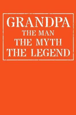 Grandpa The Man The Myth The Legend: Memory Journal & Notebook - Writing Book For Me And My Dear Family Memories