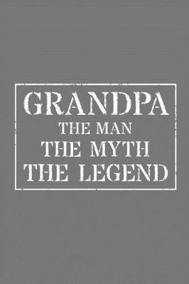 Grandpa The Man The Myth The Legend: Memory Journal & Notebook - Writing Book For Me And My Dear Family Memories