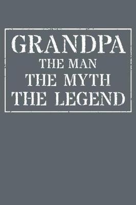 Grandpa The Man The Myth The Legend: Memory Journal & Notebook - Writing Book For Me And My Dear Family Memories