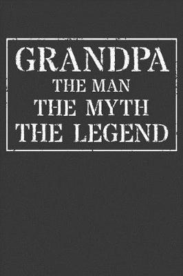 Grandpa The Man The Myth The Legend: Memory Journal & Notebook - Writing Book For Me And My Dear Family Memories