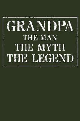 Grandpa The Man The Myth The Legend: Memory Journal & Notebook - Writing Book For Me And My Dear Family Memories