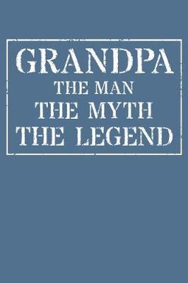 Grandpa The Man The Myth The Legend: Memory Journal & Notebook - Writing Book For Me And My Dear Family Memories