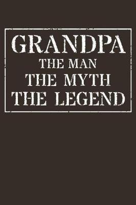 Grandpa The Man The Myth The Legend: Memory Journal & Notebook - Writing Book For Me And My Dear Family Memories