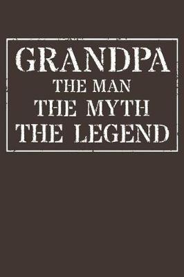 Grandpa The Man The Myth The Legend: Memory Journal & Notebook - Writing Book For Me And My Dear Family Memories
