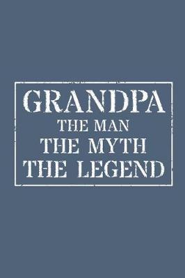 Grandpa The Man The Myth The Legend: Memory Journal & Notebook - Writing Book For Me And My Dear Family Memories
