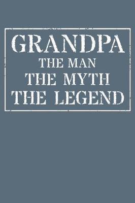 Grandpa The Man The Myth The Legend: Memory Journal & Notebook - Writing Book For Me And My Dear Family Memories