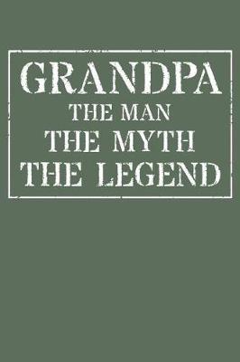 Grandpa The Man The Myth The Legend: Memory Journal & Notebook - Writing Book For Me And My Dear Family Memories