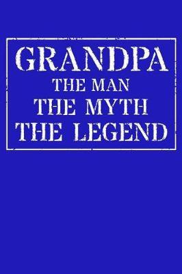 Grandpa The Man The Myth The Legend: Memory Journal & Notebook - Writing Book For Me And My Dear Family Memories