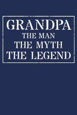 Grandpa The Man The Myth The Legend: Memory Journal & Notebook - Writing Book For Me And My Dear Family Memories