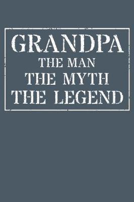 Grandpa The Man The Myth The Legend: Memory Journal & Notebook - Writing Book For Me And My Dear Family Memories