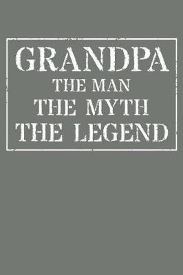 Grandpa The Man The Myth The Legend: Memory Journal & Notebook - Writing Book For Me And My Dear Family Memories