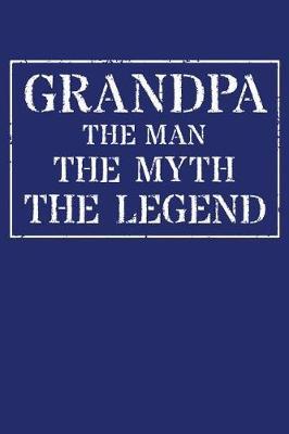 Grandpa The Man The Myth The Legend: Memory Journal & Notebook - Writing Book For Me And My Dear Family Memories