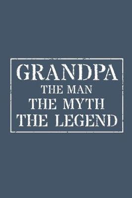 Grandpa The Man The Myth The Legend: Memory Journal & Notebook - Writing Book For Me And My Dear Family Memories