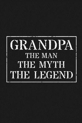 Grandpa The Man The Myth The Legend: Memory Journal & Notebook - Writing Book For Me And My Dear Family Memories