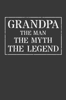 Grandpa The Man The Myth The Legend: Memory Journal & Notebook - Writing Book For Me And My Dear Family Memories