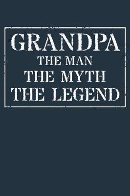 Grandpa The Man The Myth The Legend: Memory Journal & Notebook - Writing Book For Me And My Dear Family Memories