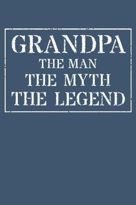Grandpa The Man The Myth The Legend: Memory Journal & Notebook - Writing Book For Me And My Dear Family Memories