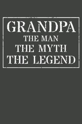 Grandpa The Man The Myth The Legend: Memory Journal & Notebook - Writing Book For Me And My Dear Family Memories
