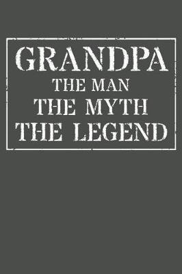 Grandpa The Man The Myth The Legend: Memory Journal & Notebook - Writing Book For Me And My Dear Family Memories
