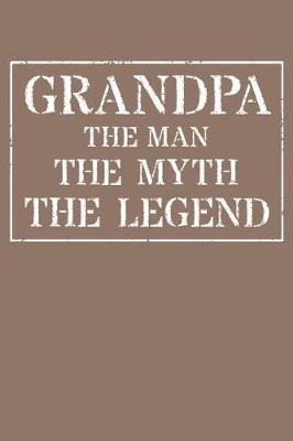 Grandpa The Man The Myth The Legend: Memory Journal & Notebook - Writing Book For Me And My Dear Family Memories
