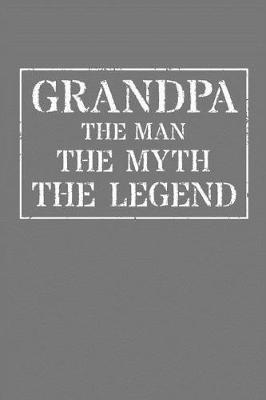 Grandpa The Man The Myth The Legend: Memory Journal & Notebook - Writing Book For Me And My Dear Family Memories