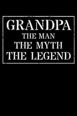 Grandpa The Man The Myth The Legend: Memory Journal & Notebook - Writing Book For Me And My Dear Family Memories