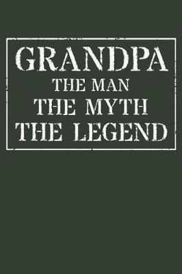 Grandpa The Man The Myth The Legend: Memory Journal & Notebook - Writing Book For Me And My Dear Family Memories