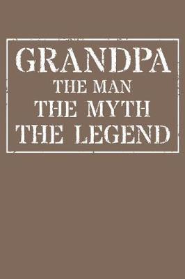 Grandpa The Man The Myth The Legend: Memory Journal & Notebook - Writing Book For Me And My Dear Family Memories
