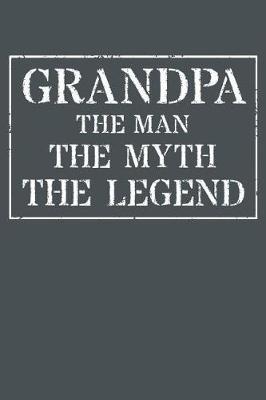 Grandpa The Man The Myth The Legend: Memory Journal & Notebook - Writing Book For Me And My Dear Family Memories