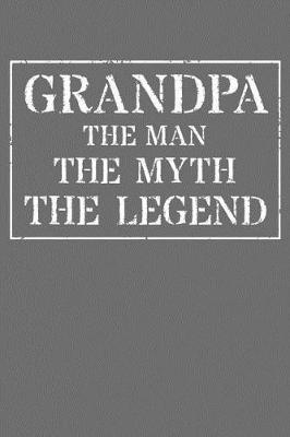 Grandpa The Man The Myth The Legend: Memory Journal & Notebook - Writing Book For Me And My Dear Family Memories