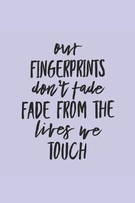 Our Fingerprints Don't Fade From the Lives We Touch: Volunteering Notebook / Journal (Cute Gifts for Volunteers)