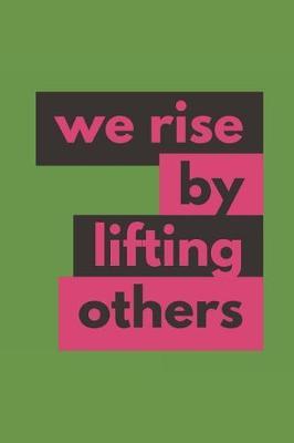 We Rise By Lifting Others: Volunteering Journal / Diary (Philanthropy and Community Service Gifts for Volunteers)