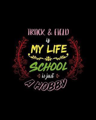 Track & Is My Life School Is Just A Hobby: A 8x10 Inch Matte Softcover Paperback Notebook Journal With 120 Blank College Ruled Lined Pages - Perfect for Athletes, Sports Fans, Coaches