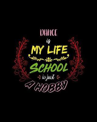 Dance Is My Life School Is Just A Hobby: A 8x10 Inch Matte Softcover Paperback Notebook Journal With 120 Blank College Ruled Lined Pages - Perfect for Athletes, Sports Fans, Coaches